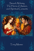 Sexual Alchemy, the Horns of Ammon, and Spiritual Consorts 1511600004 Book Cover