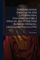Vergleichende Grammatik Der Lateinischen, Italienischen [&c.] Sprache. Nach Der Von Blondin Herausg. Grammaire Polyglotte (German Edition) 1023791668 Book Cover