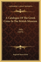 A Catalogue Of The Greek Coins In The British Museum: Italy 1164518569 Book Cover