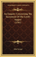 An Enquiry Concerning The Sacrament Of The Lord's Supper 1104611899 Book Cover