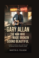 Gary Allan: The Man Who Made Broken Sound Beautiful: A Story of Survival, Soul, and the Quiet Storm Behind His Most Powerful Songs B0GTLZ29KP Book Cover