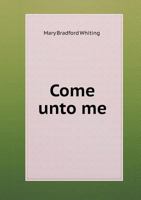 Come Unto Me: Daily Readings on the Sayings of Christ 1176261991 Book Cover