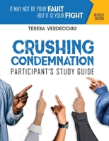 Crushing Condemnation Participant's Study Guide: It May Not Be Your Fault But It Is Your Fight B08X84J7J1 Book Cover