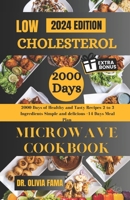 LOW CHOLESTEROL MICROWAVE COOKBOOK: 2000 Days of Healthy and Tasty Recipes, 2 to 3 Ingredients Simple and delicious+14 Days Meal Plan B0CPTX6R3H Book Cover