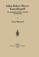 Julius Robert Mayers Kausalbegriff: Seine Geschichtliche Stellung, Auswirkung Und Bedeutung 3540012850 Book Cover