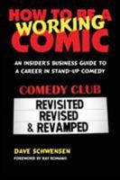 How To Be A Working Comic: An Insider's Business Guide To A Career In Stand-Up Comedy - Revisited, Revised & Revamped 0979103010 Book Cover