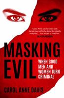 Masking Evil: When Good Men and Women Turn Criminal 1849538832 Book Cover