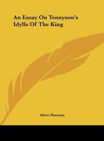An Essay on Tennyson's Idylls of the King 1022131788 Book Cover