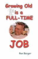 Growing Old is a FULL-TIME JOB: Youth is wasted on the young 097992572X Book Cover