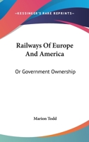 Railways Of Europe And America: Or Government Ownership 0548315485 Book Cover