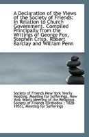 A Declaration of the Views of the Society of Friends: In Relation to Church Government. Compiled Pri 1113360070 Book Cover