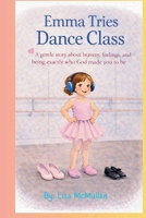 Emma Tries Dance Class: A gentle story about bravery, feelings, and being exactly who God made you to be. B0GKYHXMKF Book Cover