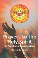 Prayers To The Holy Spirit: A Year-Long Conversation (Prayers To... Book 1) 0989687848 Book Cover