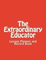 The Extraordinary Educator's Lesson Planner and Record Book: for Middle School Teachers 1500592323 Book Cover