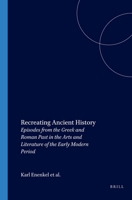 Recreating Ancient History: Episodes from the Greek and Roman Past in the Arts and Literature of the Early Modern Period 0391041290 Book Cover