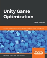 Unity Game Optimization : Enhance and Extend the Performance of All Aspects of Your Unity Games, 3rd Edition 1838556516 Book Cover