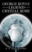 George Royle and the Legend of the Crystal Rose 1449090389 Book Cover