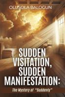 Sudden Visitation, Sudden Manifestation: The Mystery of "Suddenly" B0G3KJMD1P Book Cover