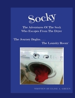 Socky -The Adventures of the Sock Who Escapes from the Dryer Book 1: "The Journey Begins....the Laundry Room" 1545082774 Book Cover