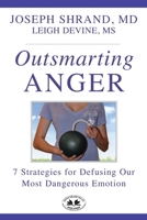 Outsmarting Anger: 7 Steps for Defusing our Most Dangerous Emotion 1953865186 Book Cover