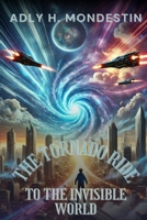 The Tornado Ride to the Invisible World: Where Flying Cars Soar, Minds Connect, and Peace Reigns Supreme B0DXNFKRM5 Book Cover