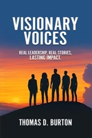 Visionary Voices: Real Leadership, Real Stories, Lasting Impact. B0GPLTJQS2 Book Cover