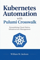 Kubernetes Automation with Pulumi Crosswalk: Streamlining Cloud-Native Infrastructure Management B0H6LQY7ZX Book Cover