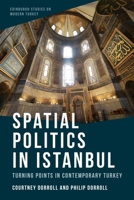 Spatial Politics in Istanbul: Turning Points in Contemporary Turkey 1399503375 Book Cover