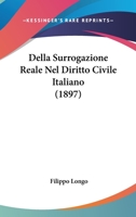 Della Surrogazione Reale Nel Diritto Civile Italiano (1897) 1160858659 Book Cover