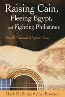Raising Cain, Fleeing Egypt, and Fighting Philistines: The Old Testament in Popular Music 1573124648 Book Cover