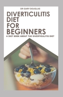 DIVERTICULITIS DIET FOR BEGINNERS: A DIET BOOK ABOUT THE DIVERTICULITIS DIET B08LJPKD5V Book Cover