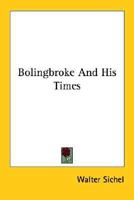 Bolingbroke and His Times 1345071302 Book Cover