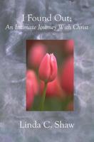 I Found Out;: An Intimate Journey With Christ 1588988791 Book Cover