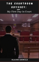 The Courtroom Odyssey: My First Day in Court B0FJXLPTDG Book Cover