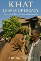 Khat, Leaves of Legacy: Exploring the Living Heritage of Catha edulis B0DYDYLSLY Book Cover
