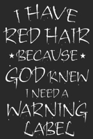 i have red hair because god knew i needed a warning label notebook / blank lined 120 pages journal 6x9"/ beautiful gift for Redhead women, men, girl, boy for christmas and birthdays 1711018309 Book Cover