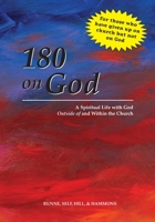 180 on God : A Spiritual Life with God Outside of and Within the Church 0578532336 Book Cover