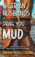NIGERIAN HUSBANDS GO DRAG YOU FOR MUD: A Literary/Satirical Thriller 9786286928 Book Cover