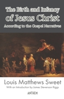 The Birth and Infancy of Jesus Christ According to the Gospel Narratives B08NWJPD9V Book Cover