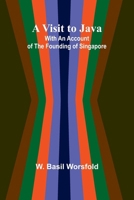 A Visit to Java; With an Account of the Founding of Singapore 9362995921 Book Cover