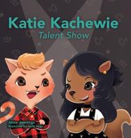 Katie Kachewie: Talent Show 099798533X Book Cover