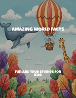 Amazing World Facts: Fun And True Stories For Kids B0FS7P3KVW Book Cover