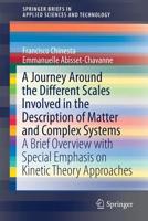 A Journey Around the Different Scales Involved in the Description of Matter and Complex Systems: A Brief Overview with Special Emphasis on Kinetic ... in Applied Sciences and Technology) 3319700006 Book Cover