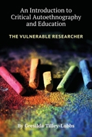 An Introduction to Critical Autoethnography and Education: The Vulnerable Researcher 1975503163 Book Cover