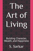 The Art of Living: Building Character, Wealth, and Happiness B0F1F7YNB1 Book Cover