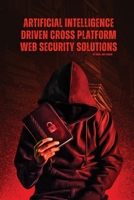 Artificial Intelligence Driven Cross platform Web Security Solutions 1805249754 Book Cover