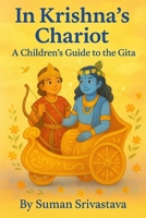 In Krishna’s Chariot: A Children's Guide to the Gita B0F899TX3T Book Cover