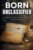Born Unclassified: A History of Intersex Bodies and Forced Surgeries in America 1105396312 Book Cover