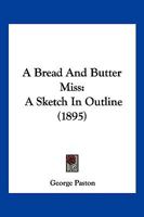 A Bread And Butter Miss: A Sketch In Outline 1241395470 Book Cover