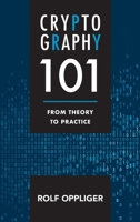 Cryptography 101: From Theory to Practice 1630818461 Book Cover